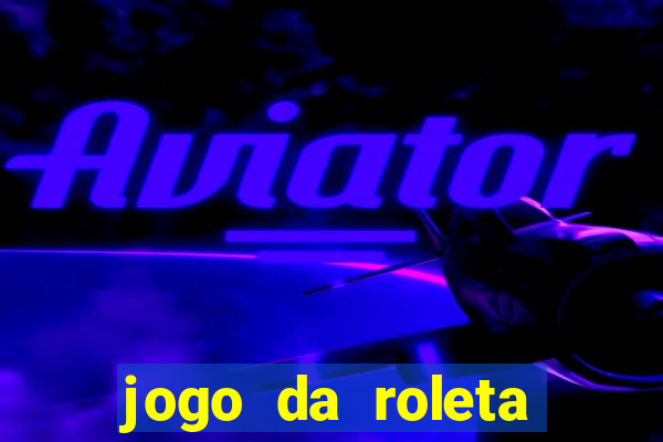 jogo da roleta online que ganha dinheiro