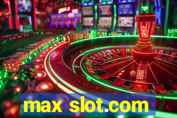 max slot.com