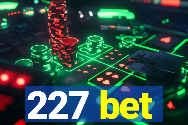 227 bet