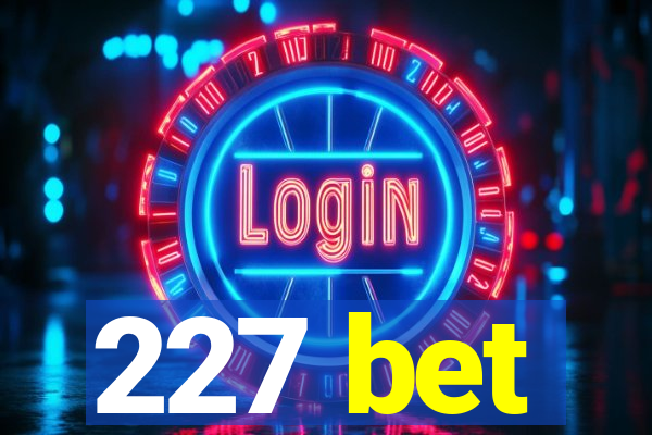 227 bet