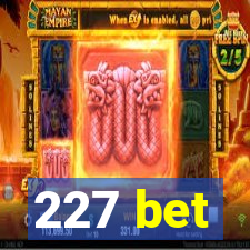 227 bet