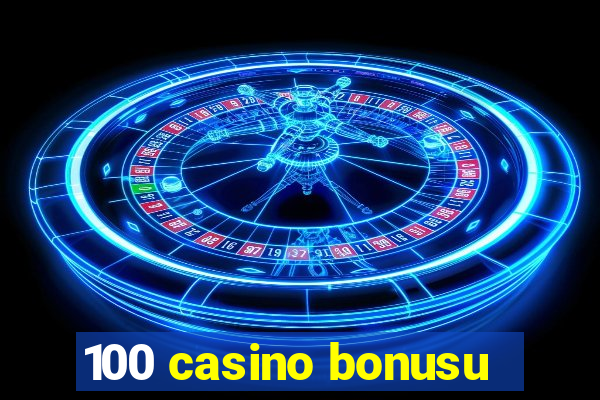 100 casino bonusu