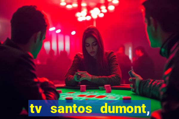 tv santos dumont, 431, centro