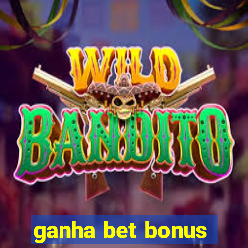 ganha bet bonus