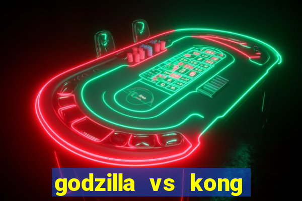 godzilla vs kong filme completo dublado