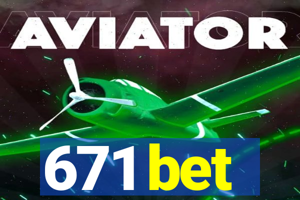 671 bet