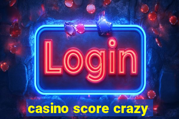 casino score crazy