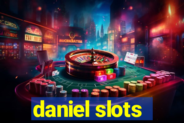 daniel slots