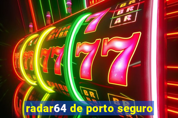 radar64 de porto seguro