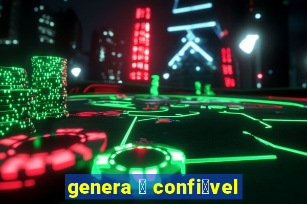 genera 茅 confi谩vel