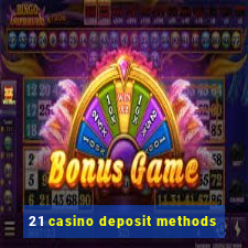 21 casino deposit methods