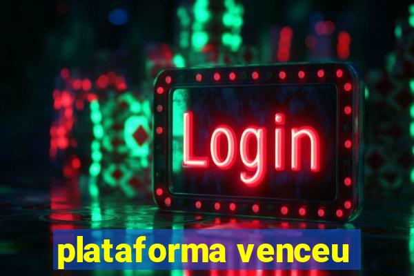 plataforma venceu