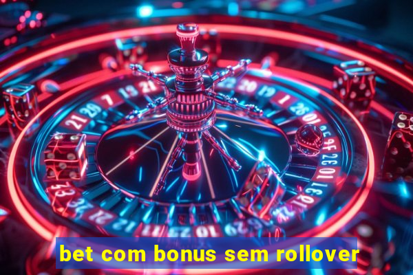 bet com bonus sem rollover