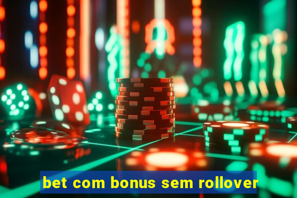 bet com bonus sem rollover