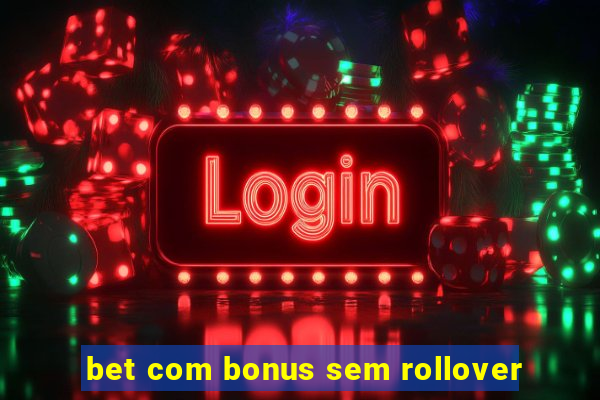 bet com bonus sem rollover