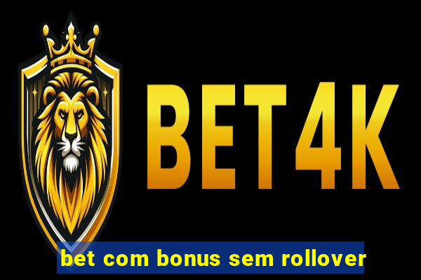 bet com bonus sem rollover