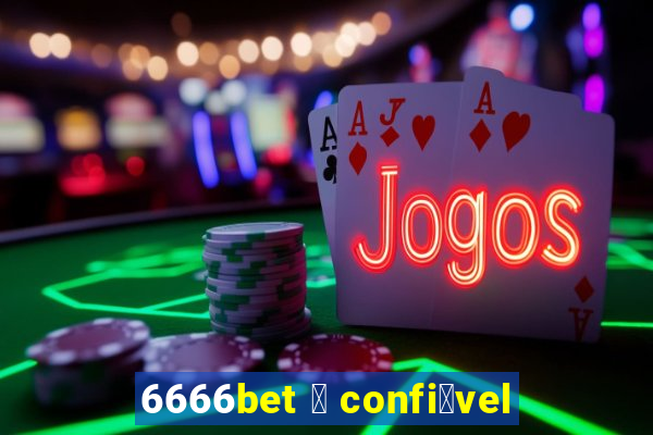 6666bet 茅 confi谩vel