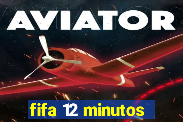 fifa 12 minutos