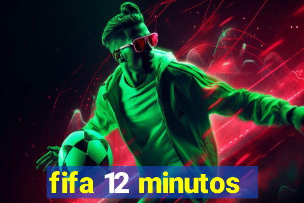 fifa 12 minutos