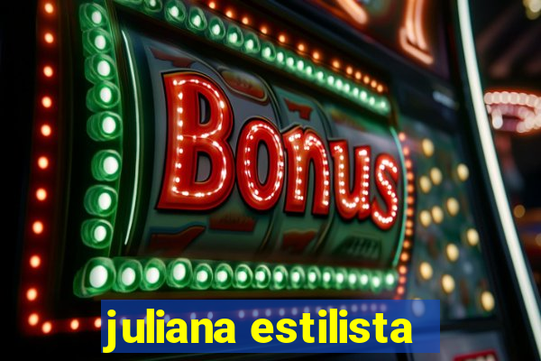 juliana estilista