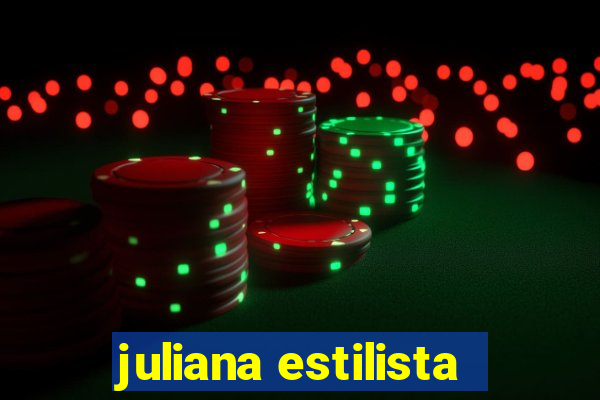 juliana estilista