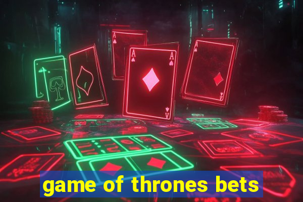 game of thrones bets