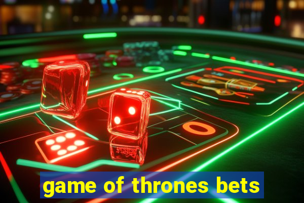 game of thrones bets