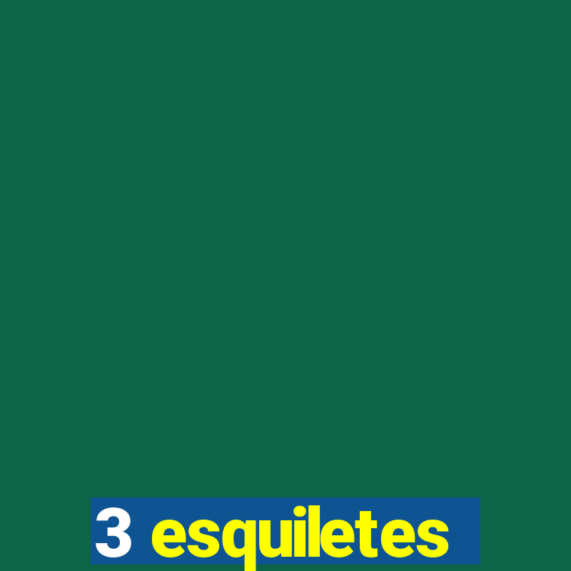 3 esquiletes