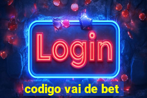 codigo vai de bet