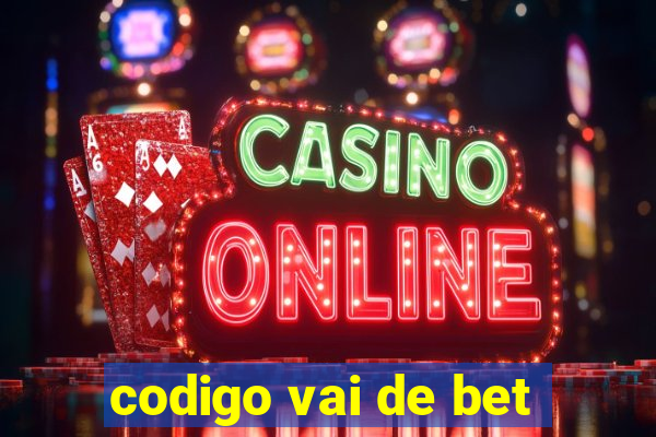 codigo vai de bet