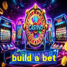 build a bet