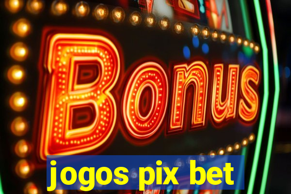 jogos pix bet