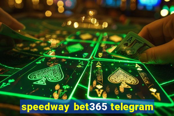 speedway bet365 telegram