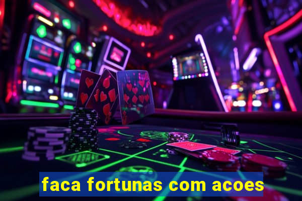 faca fortunas com acoes