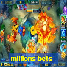 millions bets