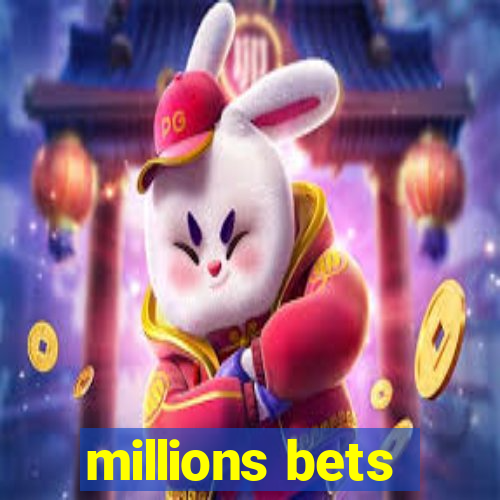 millions bets