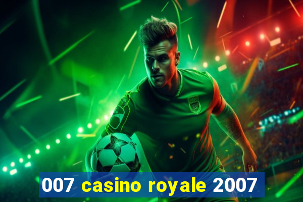 007 casino royale 2007