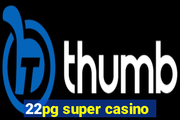 22pg super casino