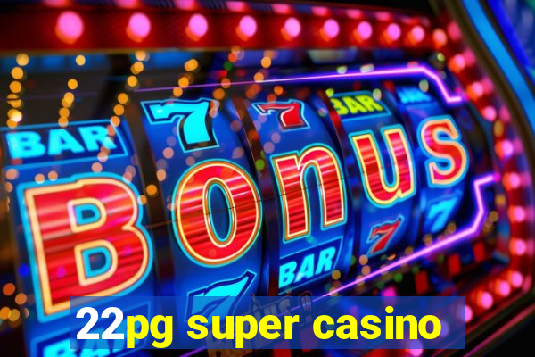 22pg super casino