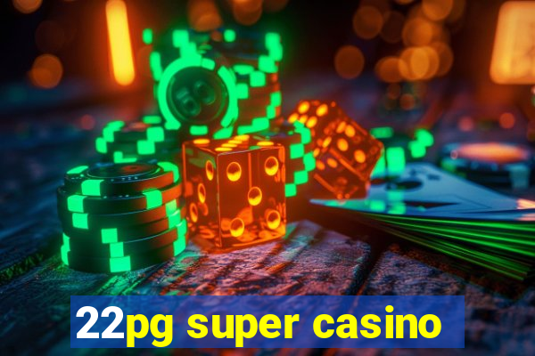 22pg super casino