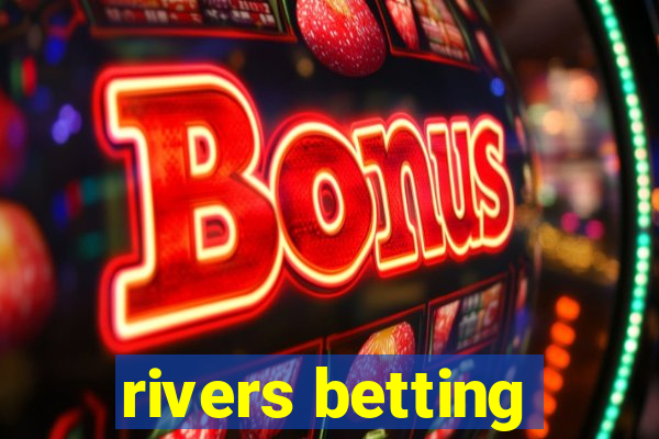 rivers betting