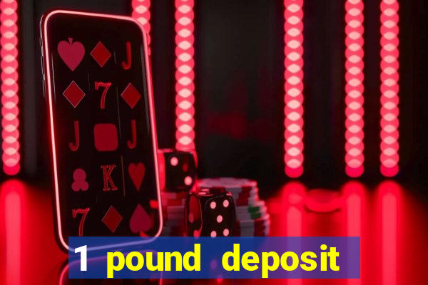 1 pound deposit casino bonus