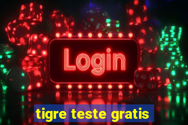 tigre teste gratis