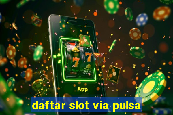 daftar slot via pulsa