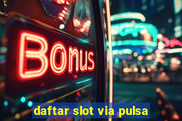 daftar slot via pulsa