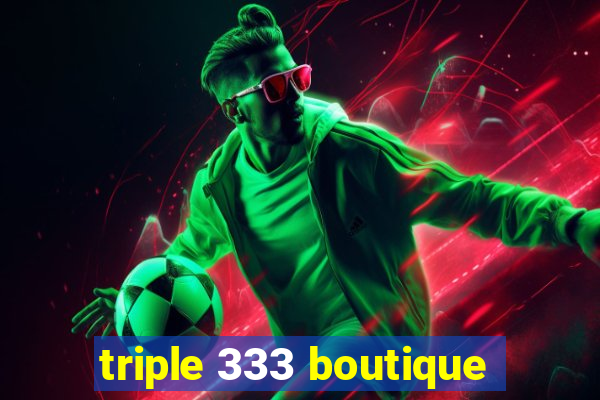 triple 333 boutique