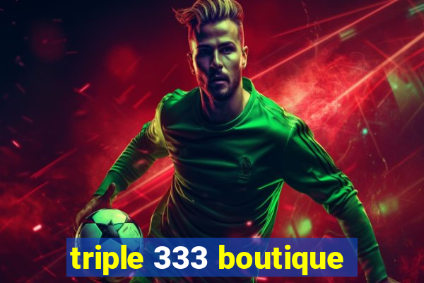 triple 333 boutique