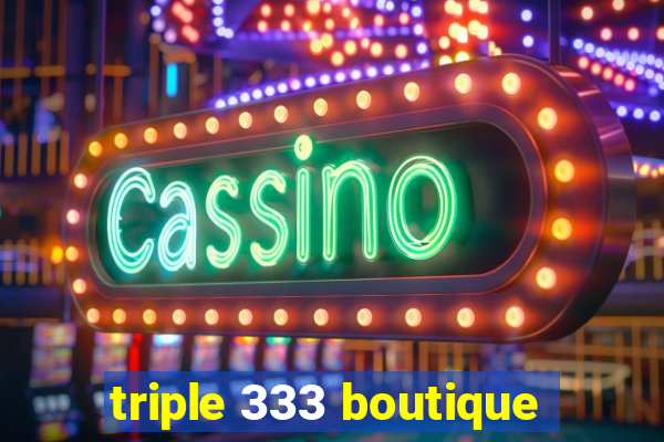 triple 333 boutique