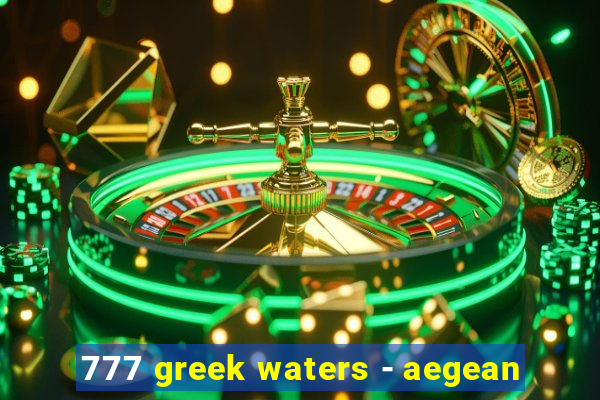 777 greek waters - aegean