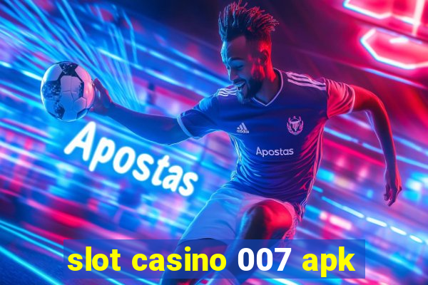 slot casino 007 apk